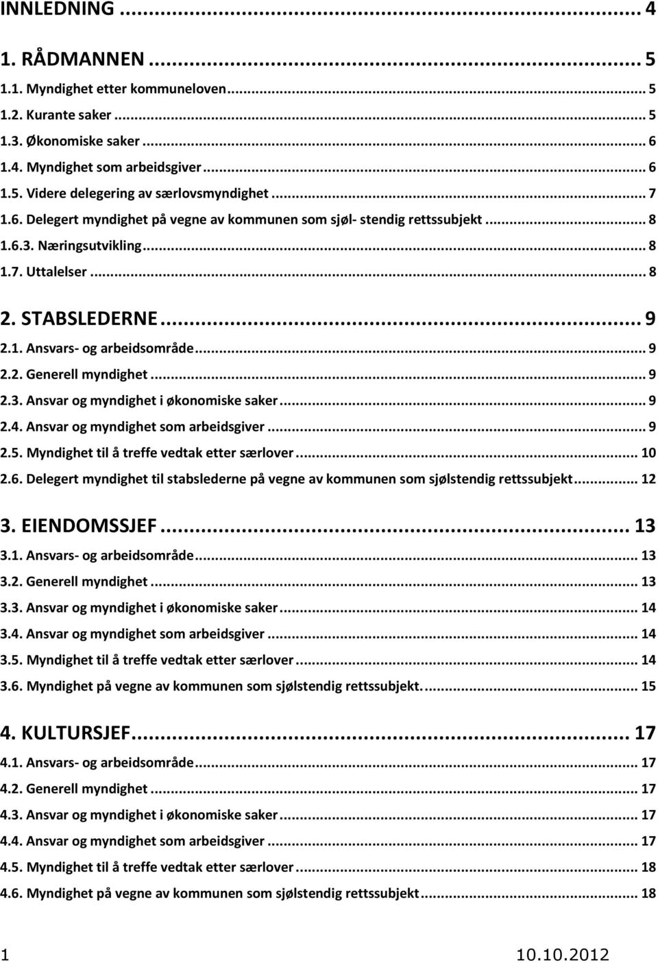 .. 9 2.3. Ansvar og myndighet i økonomiske saker... 9 2.4. Ansvar og myndighet som arbeidsgiver... 9 2.5. Myndighet til å treffe vedtak etter særlover... 10 2.6.