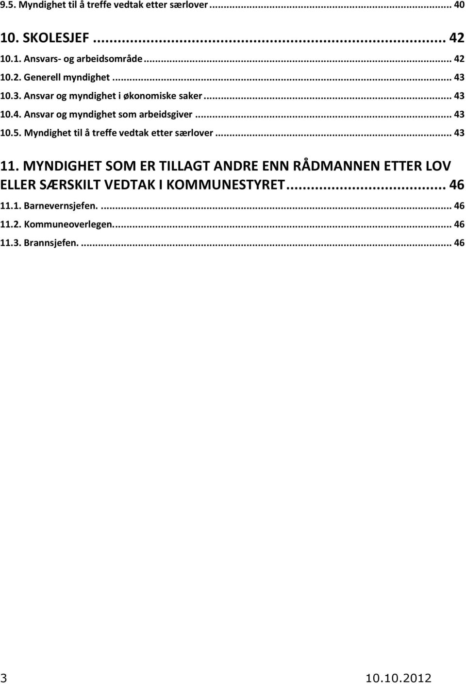 Myndighet til å treffe vedtak etter særlover... 43 11.