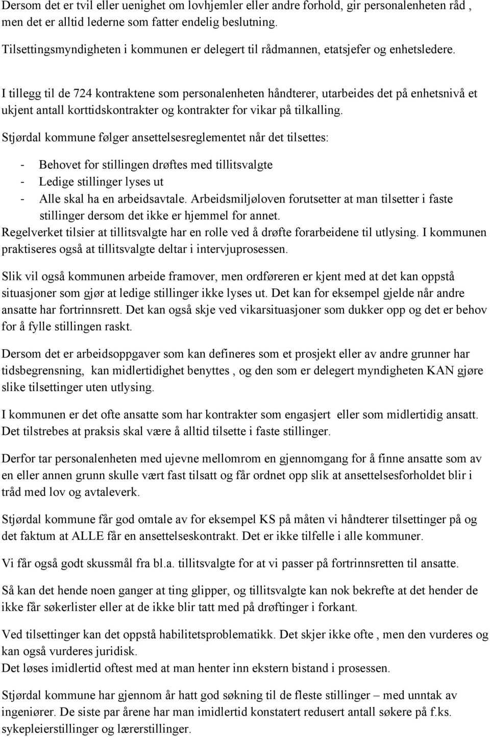 I tillegg til de 724 kontraktene som personalenheten håndterer, utarbeides det på enhetsnivå et ukjent antall korttidskontrakter og kontrakter for vikar på tilkalling.