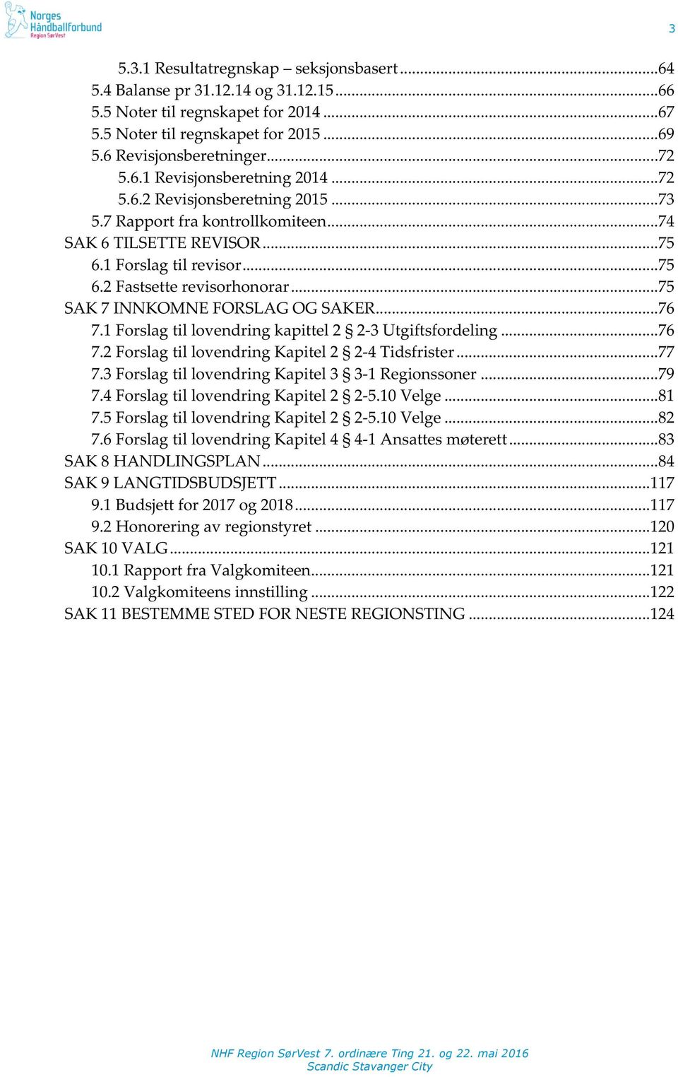 1Forslagtillovendringkapittel2 2Y3Utgiftsfordeling...76 7.2ForslagtillovendringKapitel2 2Y4Tidsfrister...77 7.3ForslagtillovendringKapitel3 3Y1Regionssoner...79 7.4ForslagtillovendringKapitel2 2Y5.