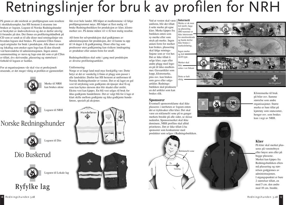 Det finnes en profileringshåndbok på CD som er sendt ut til alle dioer med retningslinjer om hvordan logoen skal brukes. På sammen CDen finnes også originaler for bruk i produksjon.