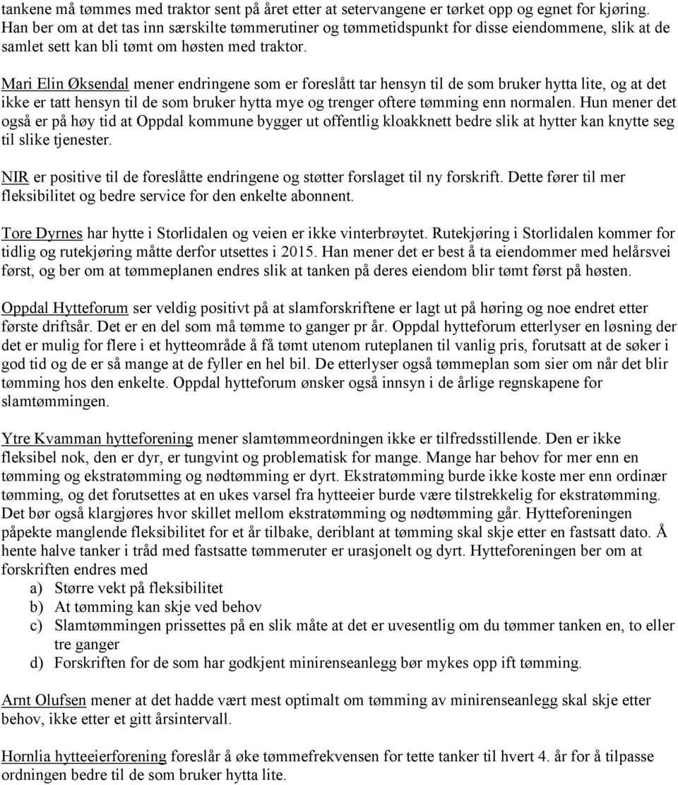 Mari Elin Øksendal mener endringene som er foreslått tar hensyn til de som bruker hytta lite, og at det ikke er tatt hensyn til de som bruker hytta mye og trenger oftere tømming enn normalen.