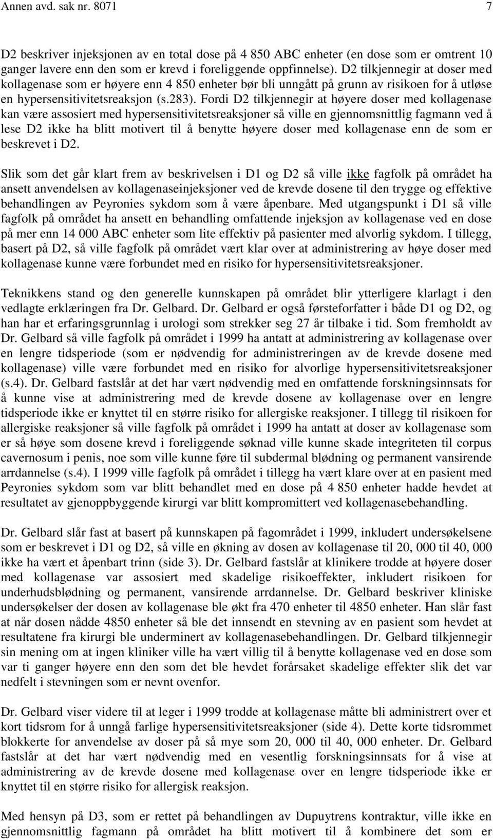 Fordi D2 tilkjennegir at høyere doser med kollagenase kan være assosiert med hypersensitivitetsreaksjoner så ville en gjennomsnittlig fagmann ved å lese D2 ikke ha blitt motivert til å benytte høyere