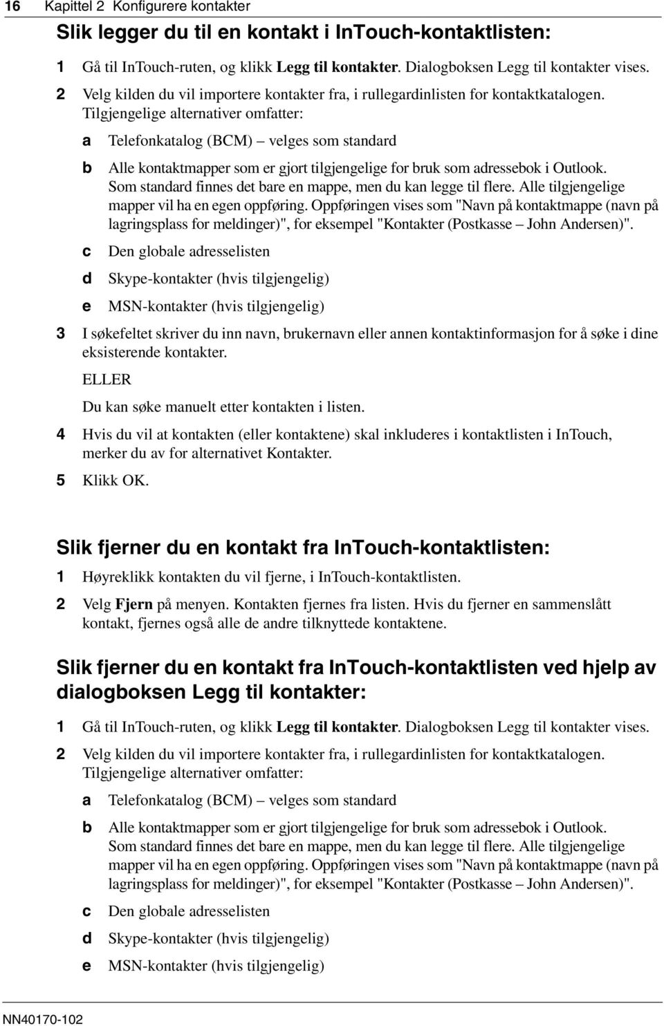 Tilgjengelige alternativer omfatter: a b c d e Telefonkatalog (BCM) velges som standard Alle kontaktmapper som er gjort tilgjengelige for bruk som adressebok i Outlook.