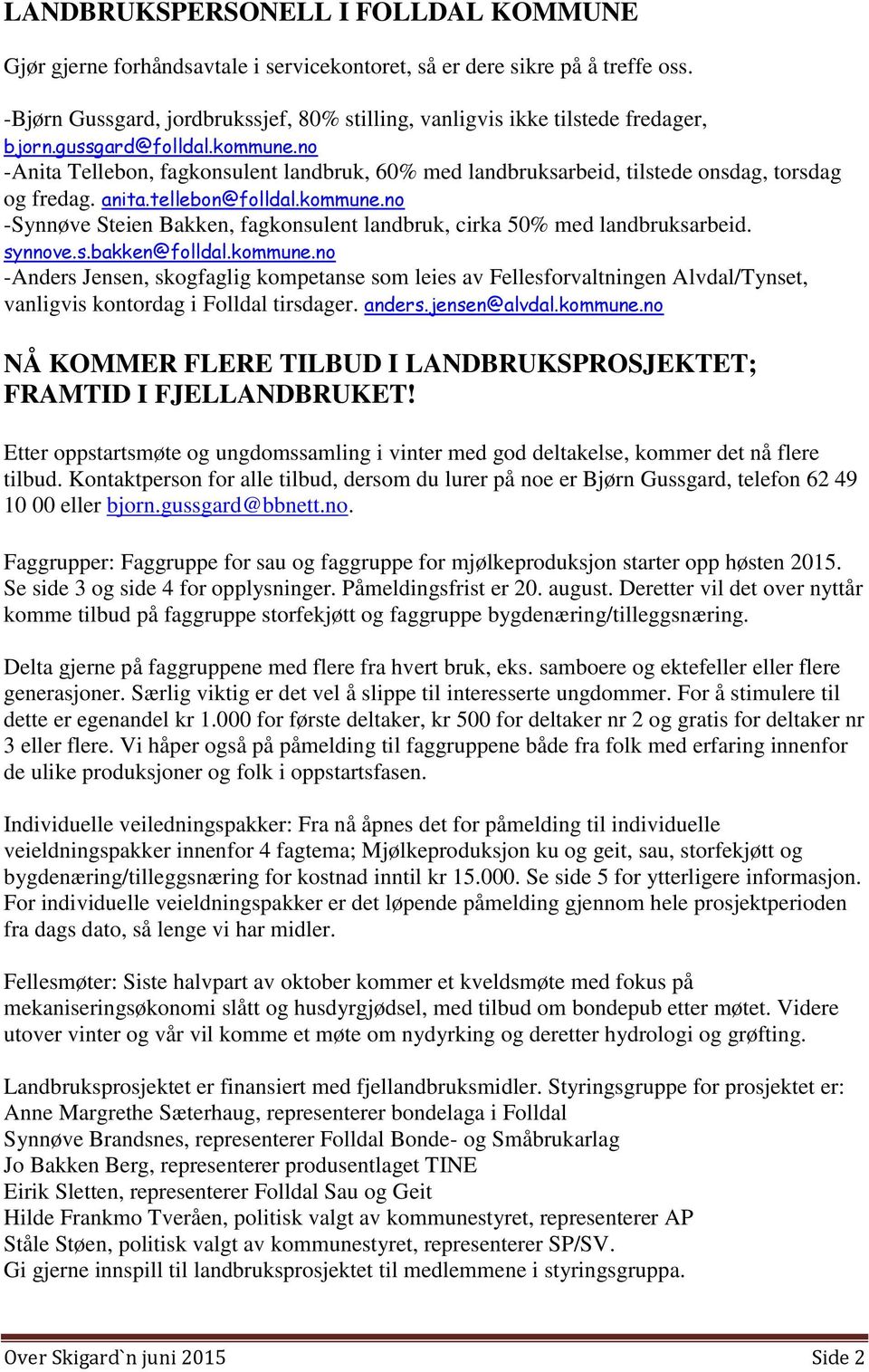 no -Anita Tellebon, fagkonsulent landbruk, 60% med landbruksarbeid, tilstede onsdag, torsdag og fredag. anita.tellebon@folldal.kommune.