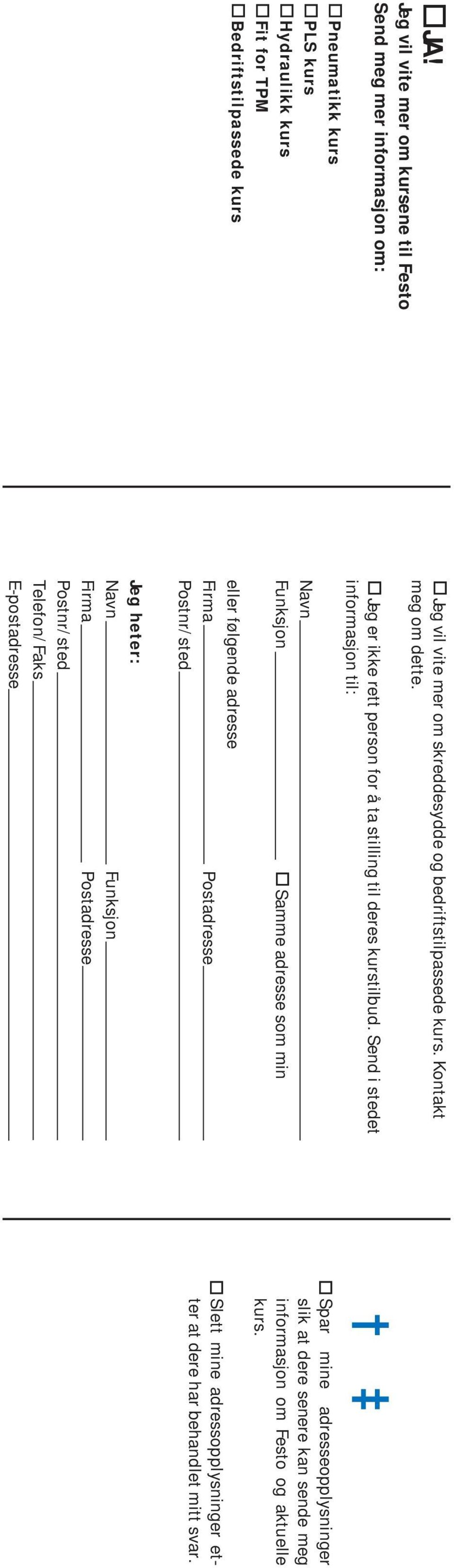 Send i stedet informasjon til: Navn Funksjon osamme adresse som min eller følgende adresse Firma Postadresse Postnr/sted Jeg heter: Navn Funksjon Firma Postadresse