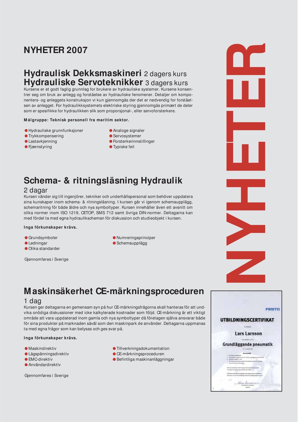 For hydraulikksystemets elektriske styring gjennomgås primært de deler som er spesifikke for hydraulikken slik som proporsjonal-, eller servoforsterkere.