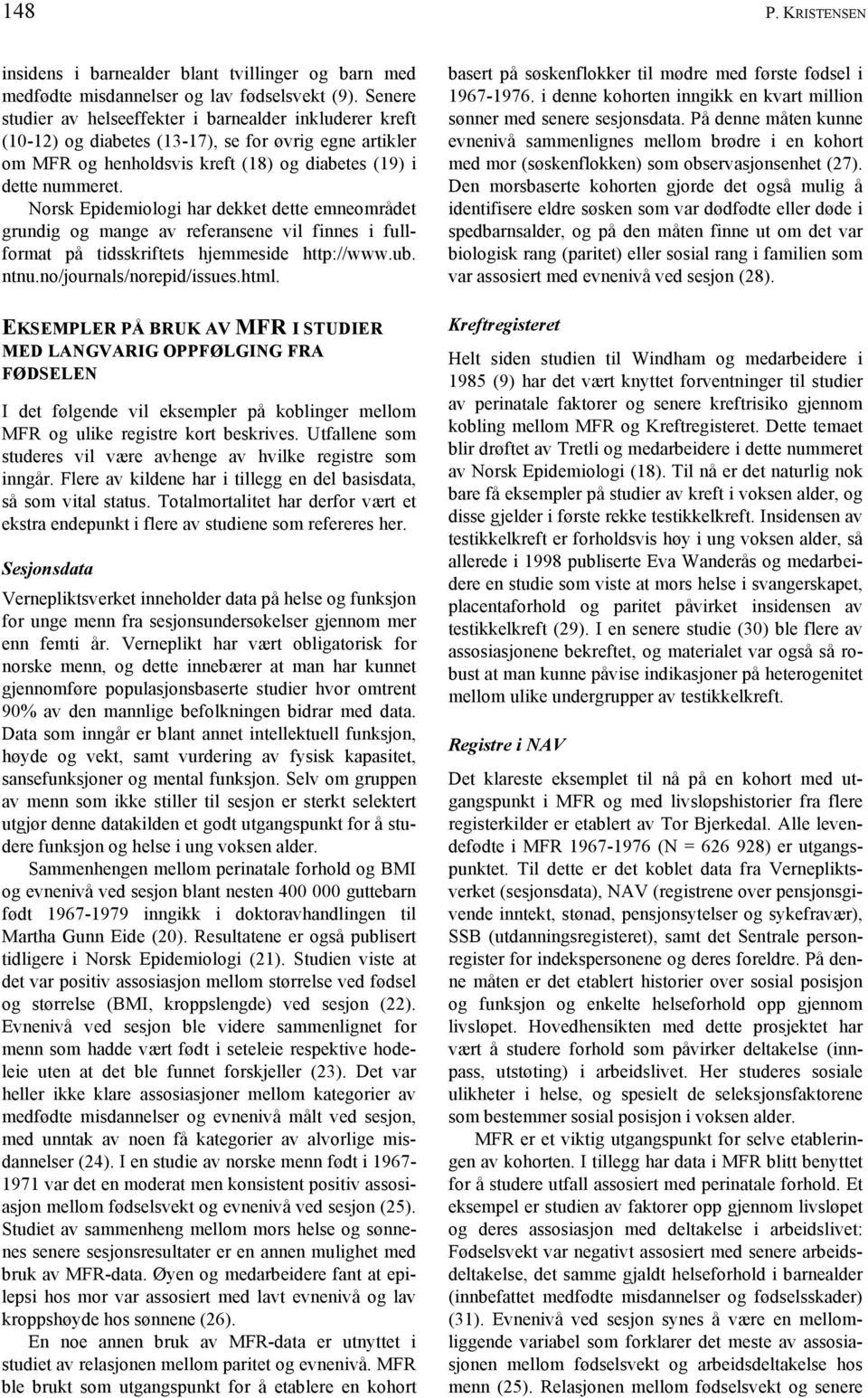 Norsk Epidemiologi har dekket dette emneområdet grundig og mange av referansene vil finnes i fullformat på tidsskriftets hjemmeside http://www.ub. ntnu.no/journals/norepid/issues.html.