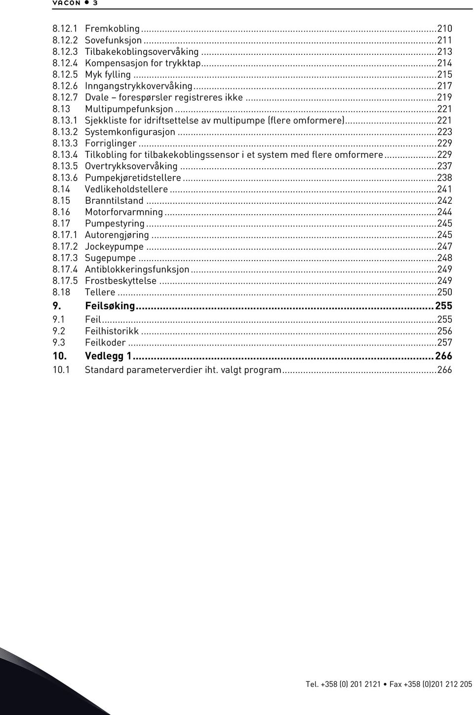 ..229 8.13.4 Tilkobling for tilbakekoblingssensor i et system med flere omformere...229 8.13.5 Overtrykksovervåking...237 8.13.6 Pumpekjøretidstellere...238 8.14 Vedlikeholdstellere...241 8.