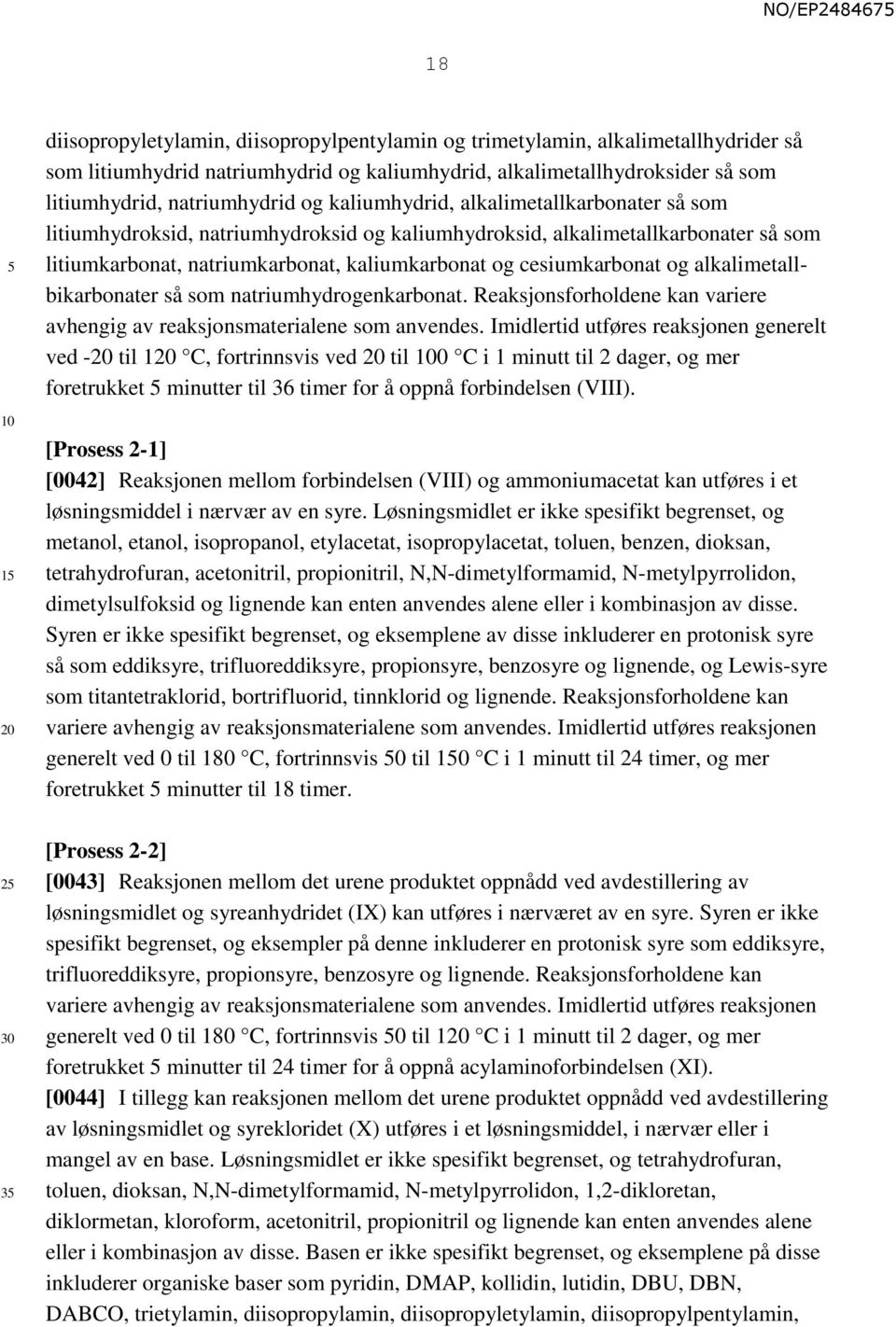 alkalimetallbikarbonater så som natriumhydrogenkarbonat. Reaksjonsforholdene kan variere avhengig av reaksjonsmaterialene som anvendes.