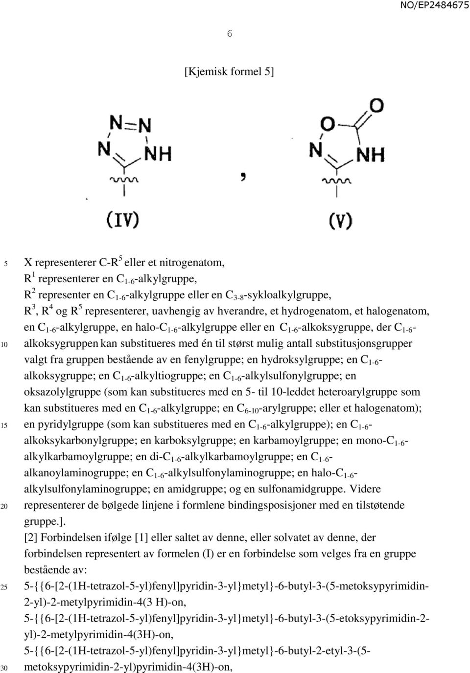 med én til størst mulig antall substitusjonsgrupper valgt fra gruppen bestående av en fenylgruppe; en hydroksylgruppe; en C 1-6 - alkoksygruppe; en C 1-6 -alkyltiogruppe; en C 1-6