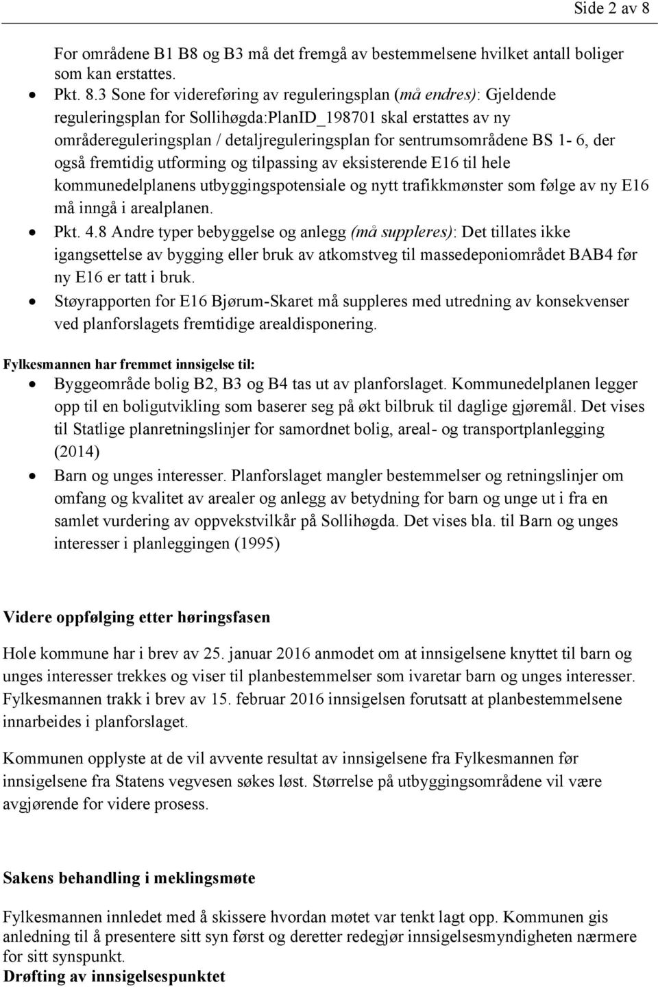 3 Sone for videreføring av reguleringsplan (må endres): Gjeldende reguleringsplan for Sollihøgda:PlanID_198701 skal erstattes av ny områdereguleringsplan / detaljreguleringsplan for sentrumsområdene