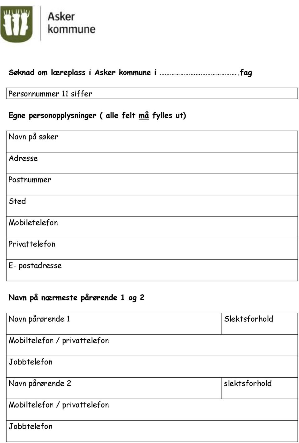 Adresse Postnummer Sted Mobiletelefon Privattelefon E- postadresse Navn på nærmeste pårørende