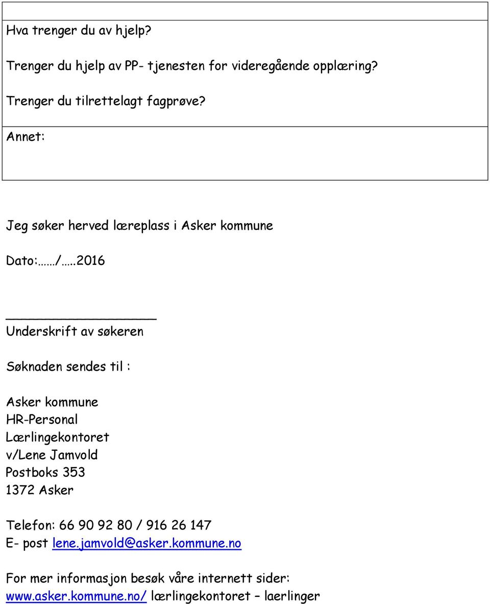 .2016 Underskrift av søkeren Søknaden sendes til : Asker kommune HR-Personal Lærlingekontoret v/lene Jamvold Postboks