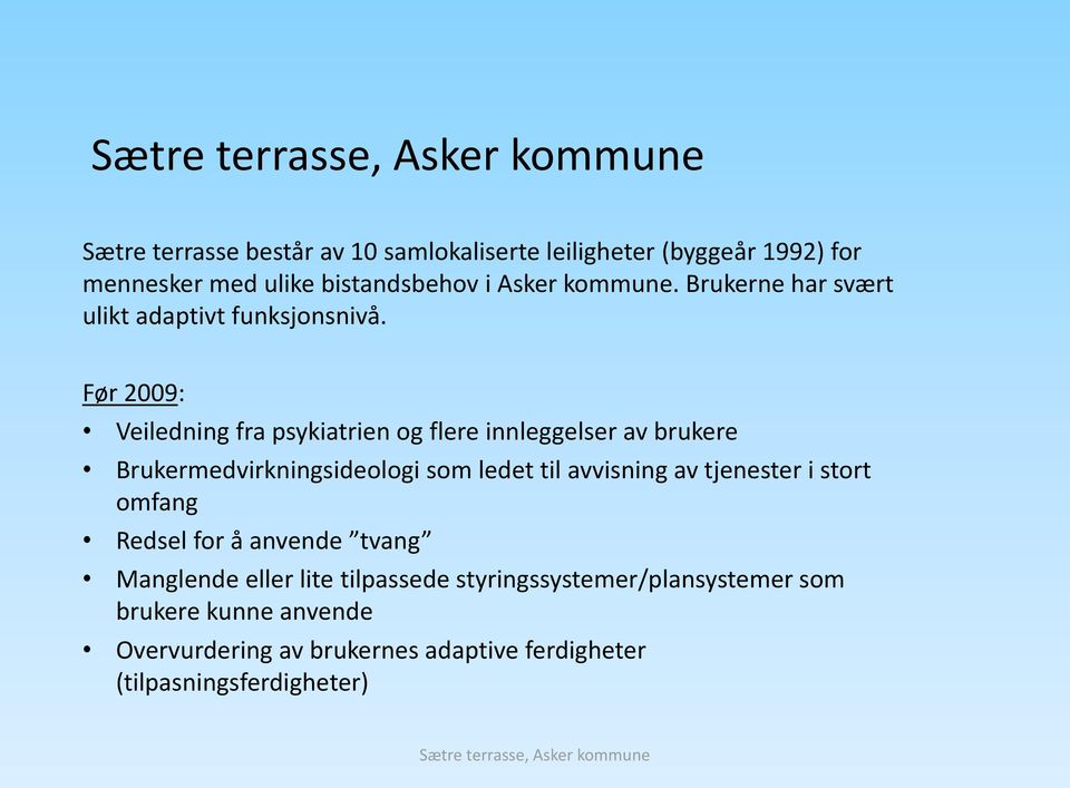 Før 2009: Veiledning fra psykiatrien og flere innleggelser av brukere Brukermedvirkningsideologi som ledet til avvisning av