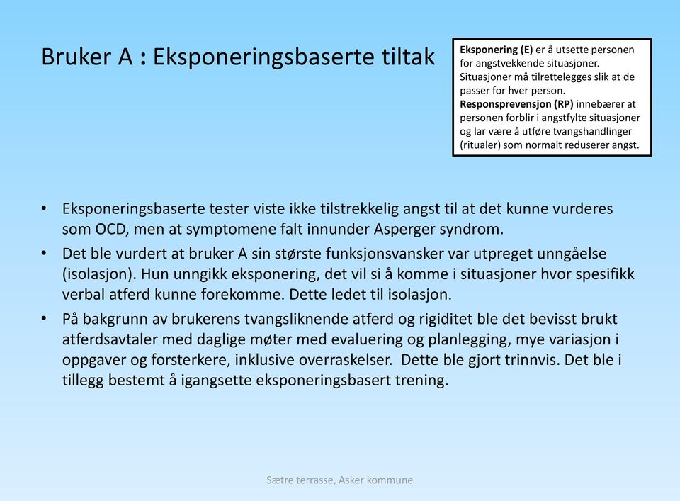 Eksponeringsbaserte tester viste ikke tilstrekkelig angst til at det kunne vurderes som OCD, men at symptomene falt innunder Asperger syndrom.