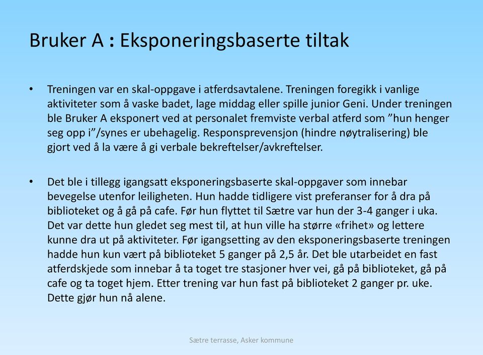 Responsprevensjon (hindre nøytralisering) ble gjort ved å la være å gi verbale bekreftelser/avkreftelser.