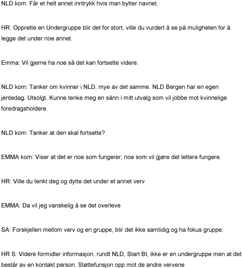 Kunne tenke meg en sånn i mitt utvalg som vil jobbe mot kvinnelige foredragsholdere. NLD kom: Tanker at den skal fortsette?