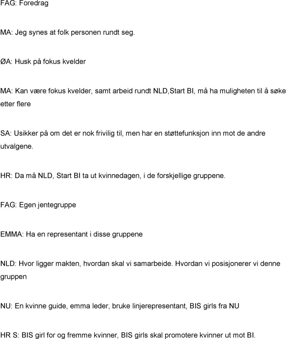 til, men har en støttefunksjon inn mot de andre utvalgene. HR: Da må NLD, Start BI ta ut kvinnedagen, i de forskjellige gruppene.