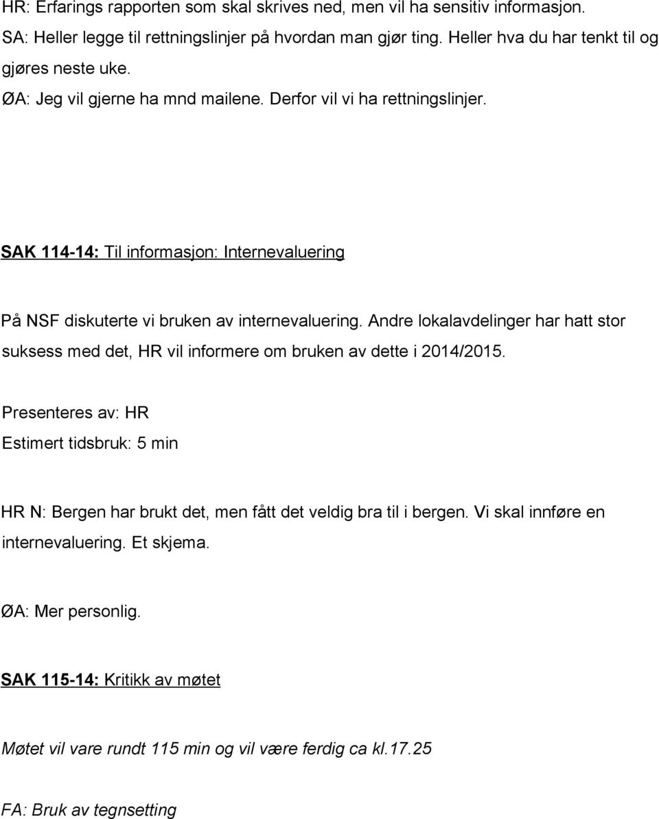 SAK 114 14: Til informasjon: Internevaluering På NSF diskuterte vi bruken av internevaluering.