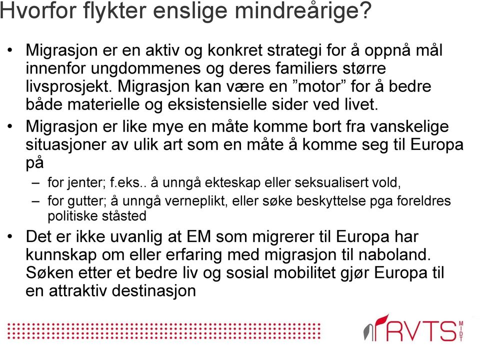 Migrasjon er like mye en måte komme bort fra vanskelige situasjoner av ulik art som en måte å komme seg til Europa på for jenter; f.eks.