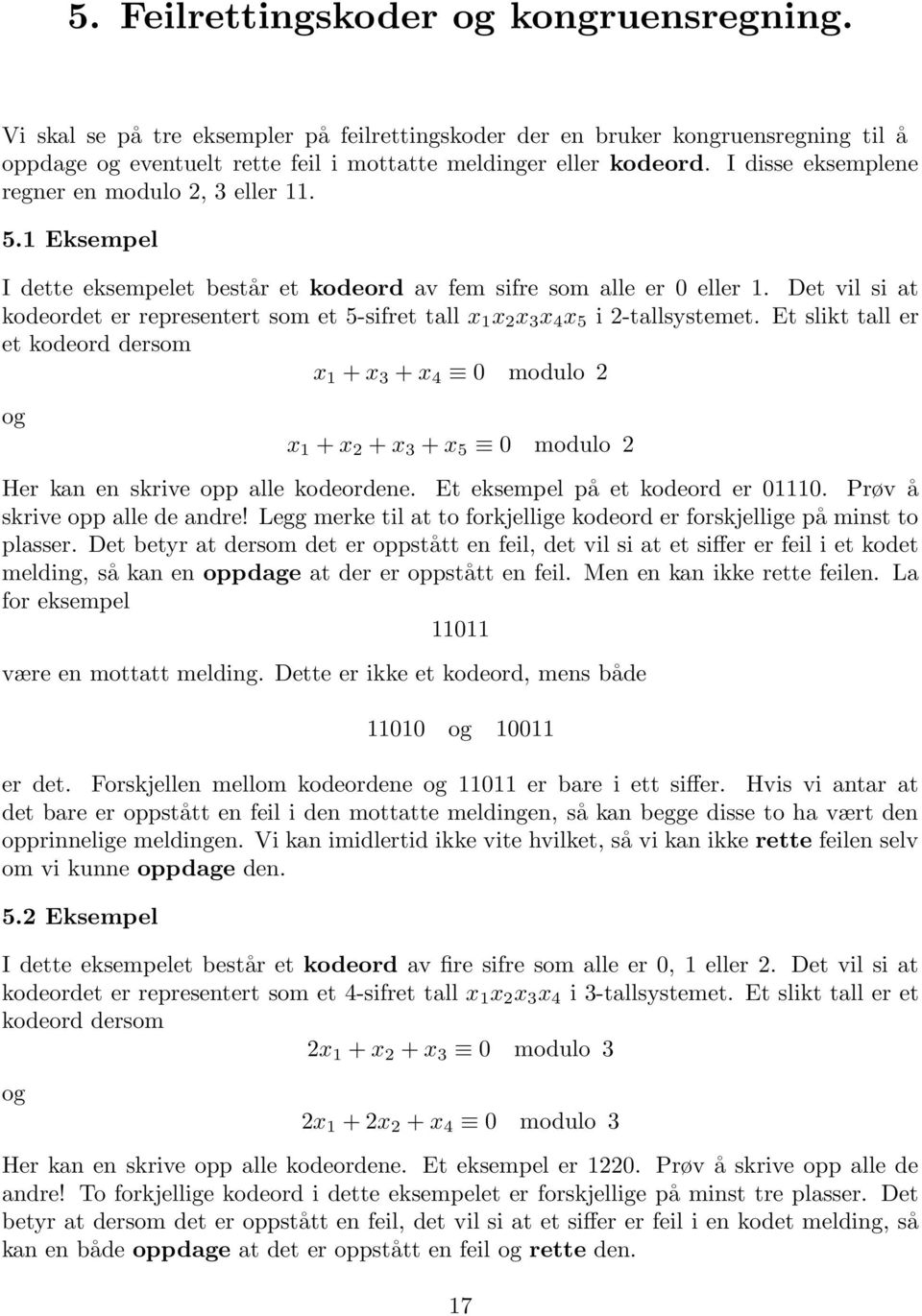 Det vil si at kodeordet er representert som et 5-sifret tall x 1 x 2 x 3 x 4 x 5 i 2-tallsystemet.