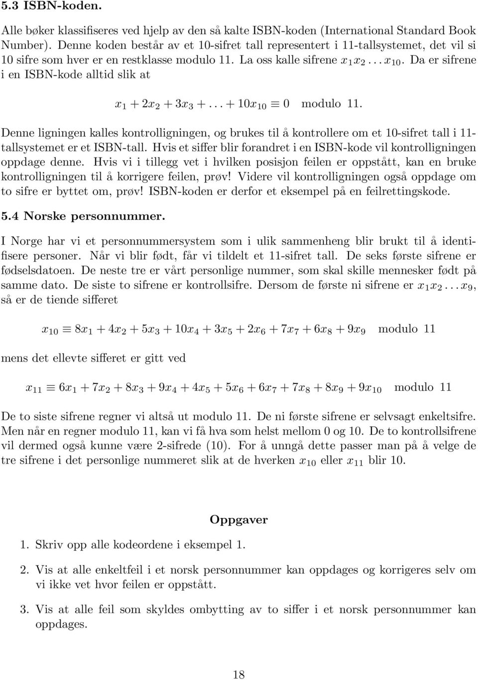 Da er sifrene i en ISBN-kode alltid slik at x 1 + 2x 2 + 3x 3 +... + 10x 10 0 modulo 11.