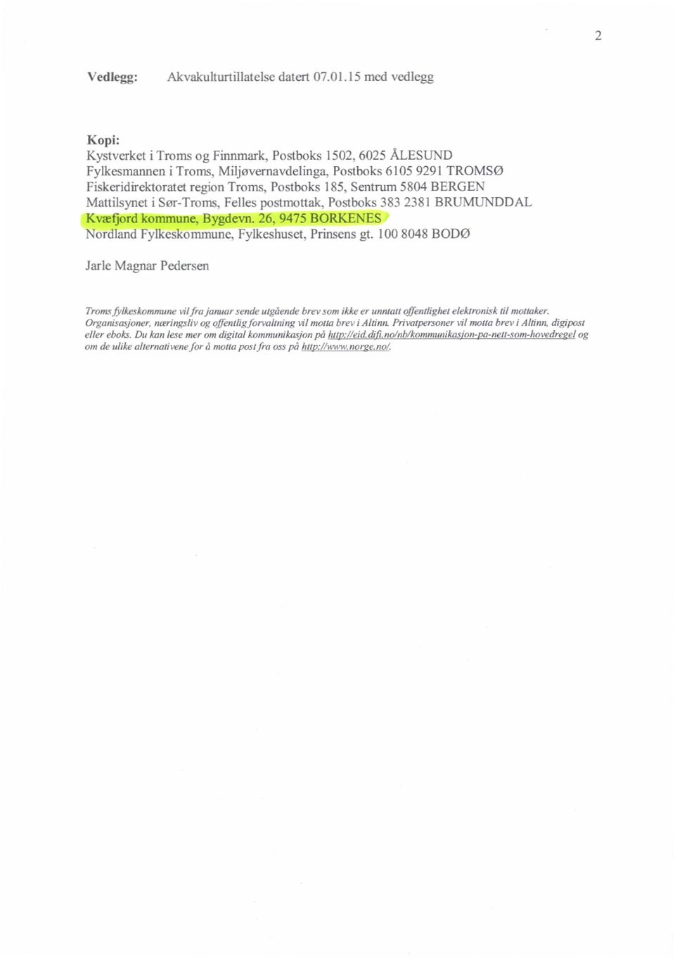 Postboks 383 2381 BRUMUNDDAL Kvæfjord kommune, Bygdevn. 26, 9475 BORKENES Nordland Fylkeskomrnune, Fylkesbuset, Prinsens gt. 100 8048 BODØ Jarle Magnar Pedersen Trtms.