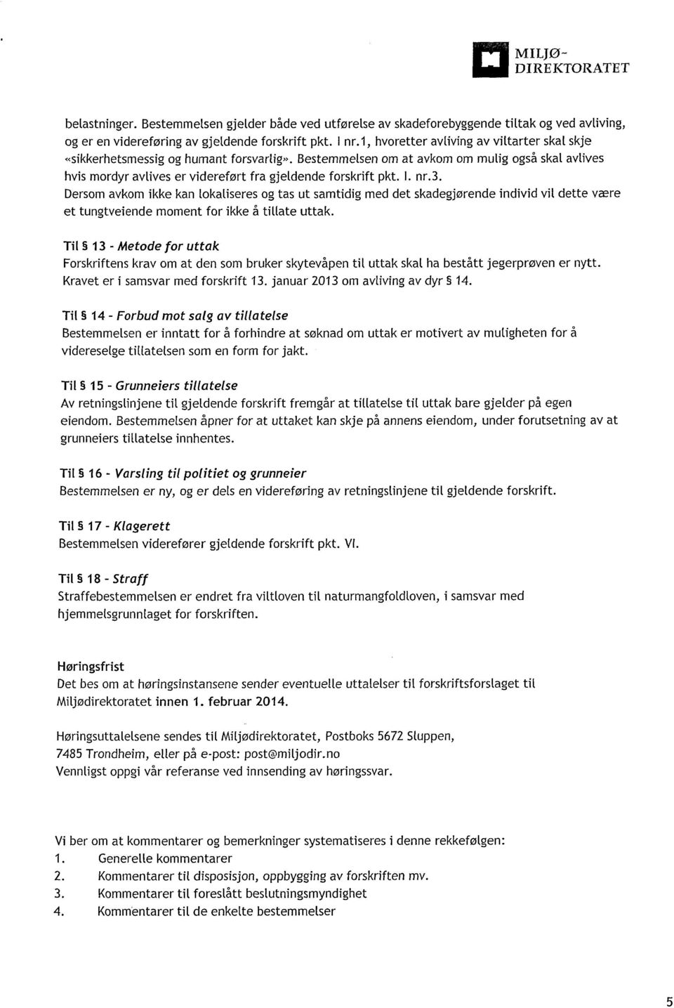 I. nr.3. Dersom avkom ikke kan tokatiseres og tas ut samtidig med det skadegjørende individ vit dette være et tungtveiende moment for ikke å tillate uttak.