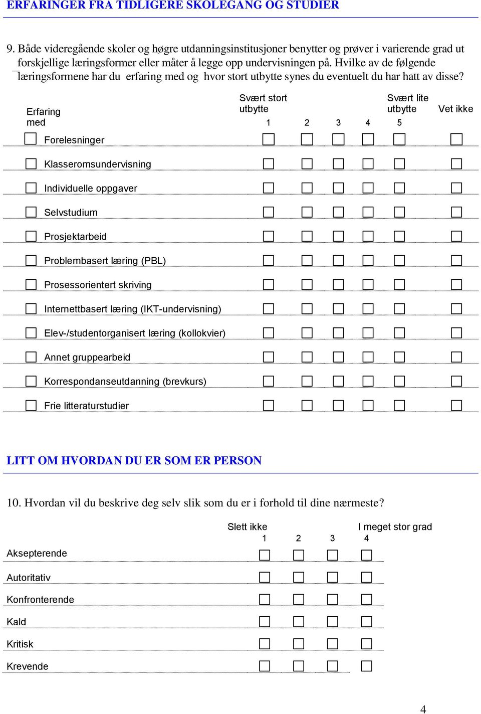 Hvilke av de følgende læringsformene har du erfaring med og hvor stort utbytte synes du eventuelt du har hatt av disse?