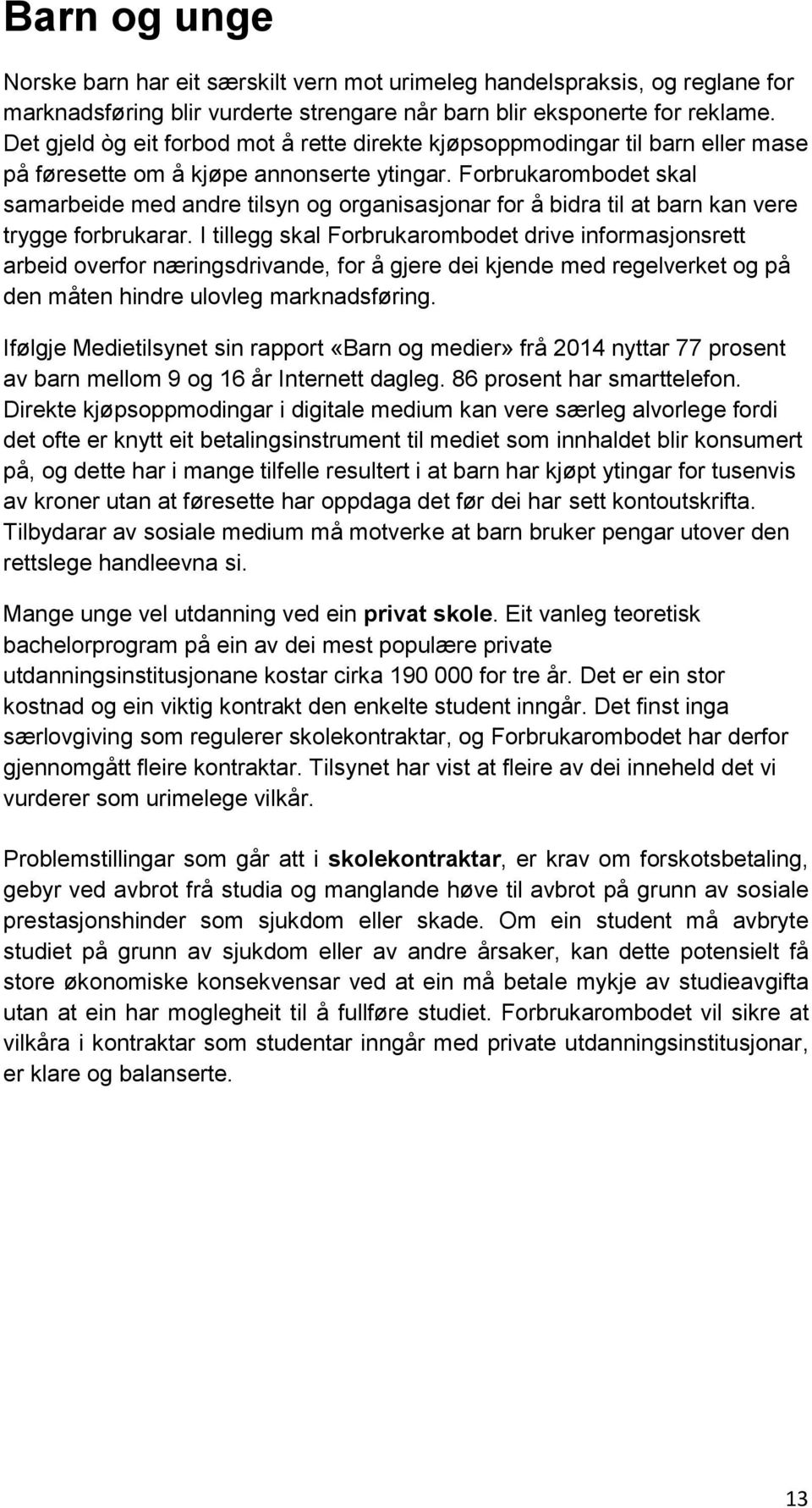 Forbrukarombodet skal samarbeide med andre tilsyn og organisasjonar for å bidra til at barn kan vere trygge forbrukarar.