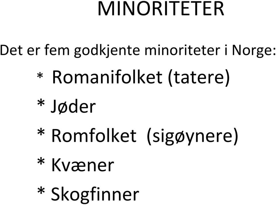 Romanifolket (tatere) * Jøder *