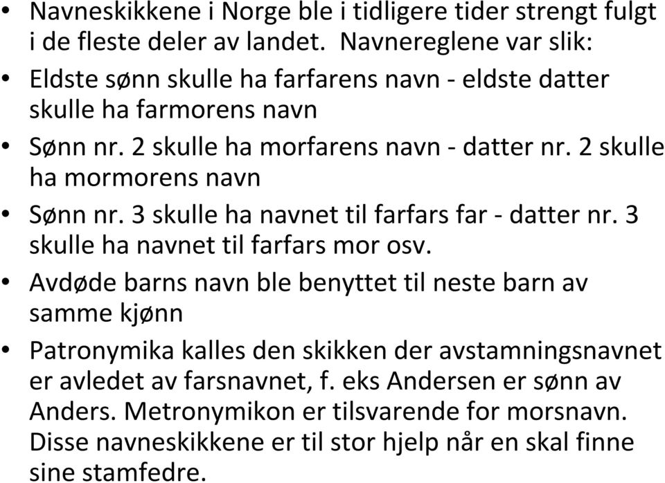 2 skulle ha mormorens navn Sønn nr. 3 skulle ha navnet til farfars far datter nr. 3 skulle ha navnet til farfars mor osv.