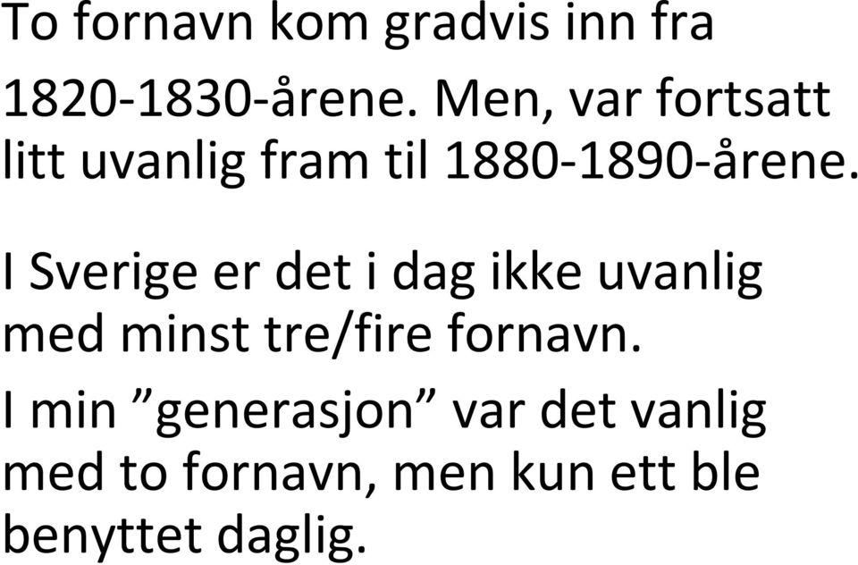 I Sverige er det i dag ikke uvanlig med minst tre/fire fornavn.