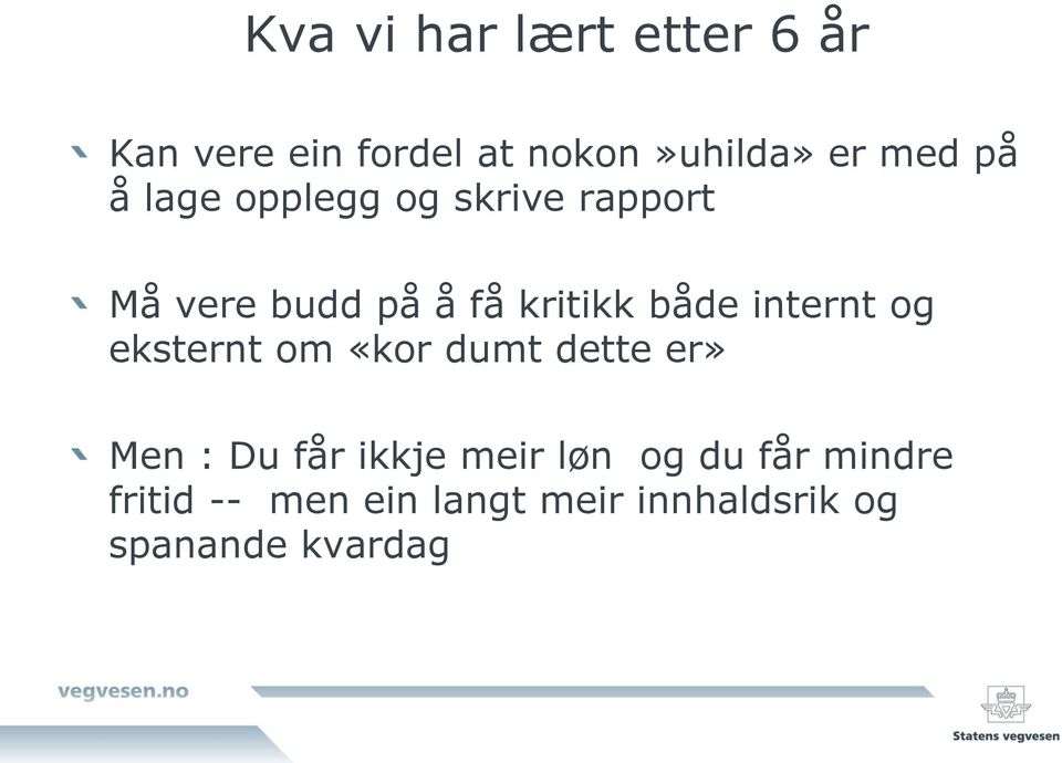 internt og eksternt om «kor dumt dette er» Men : Du får ikkje meir løn