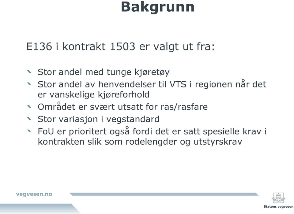 Området er svært utsatt for ras/rasfare Stor variasjon i vegstandard FoU er