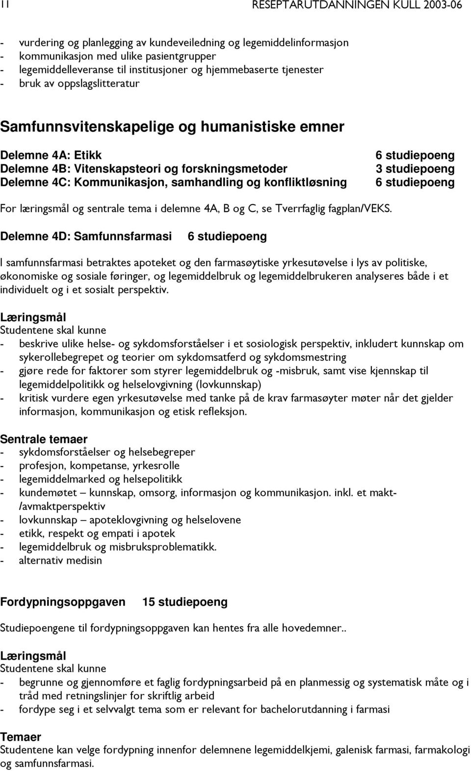 studiepoeng 3 studiepoeng 6 studiepoeng For læringsmål og sentrale tema i delemne 4A, B og C, se Tverrfaglig fagplan/veks.