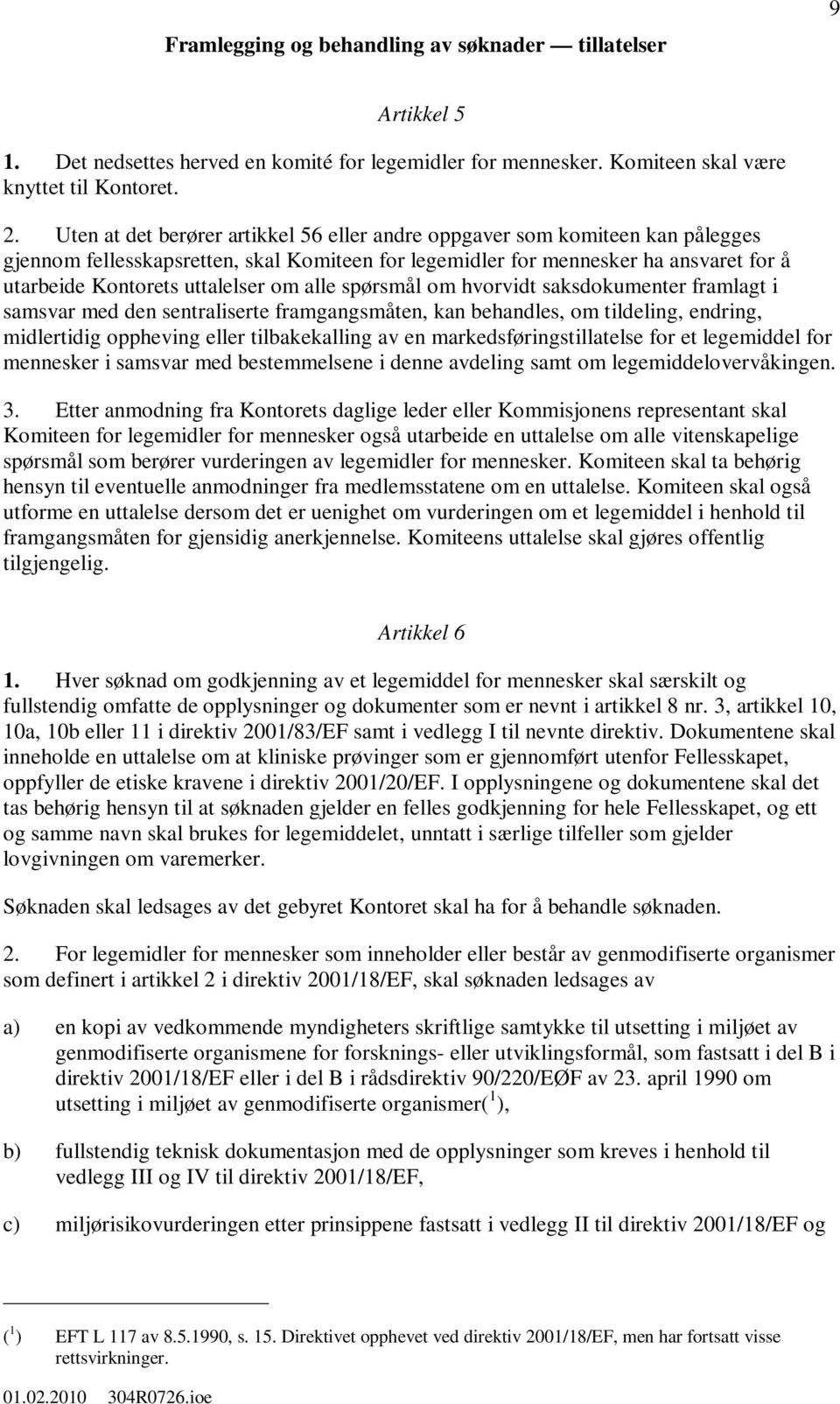 om alle spørsmål om hvorvidt saksdokumenter framlagt i samsvar med den sentraliserte framgangsmåten, kan behandles, om tildeling, endring, midlertidig oppheving eller tilbakekalling av en