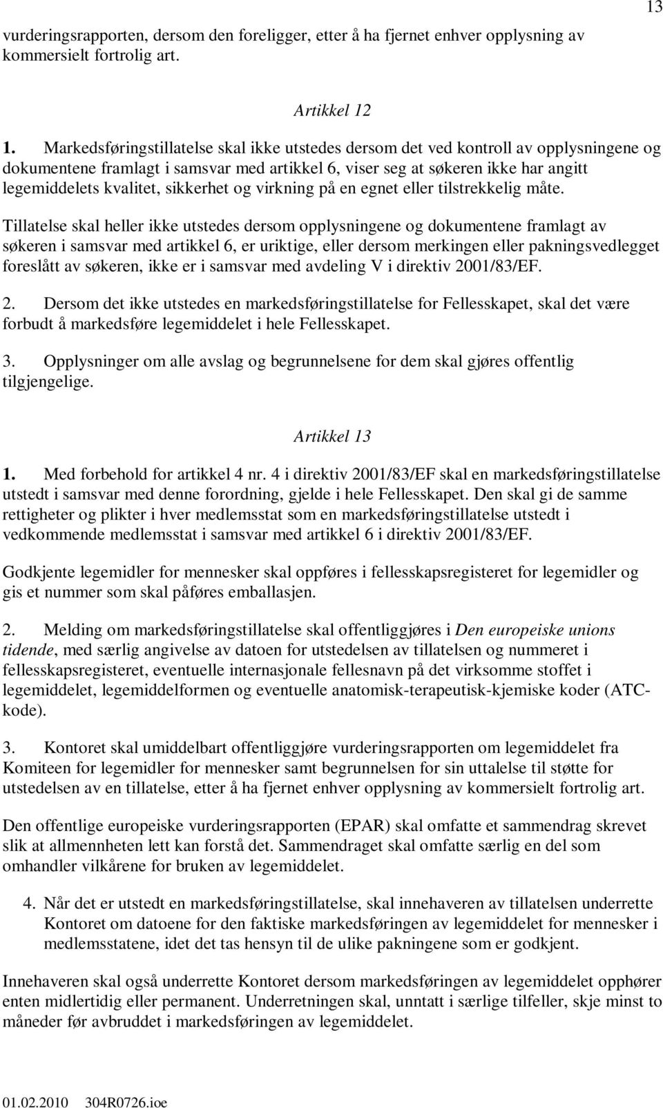 sikkerhet og virkning på en egnet eller tilstrekkelig måte.