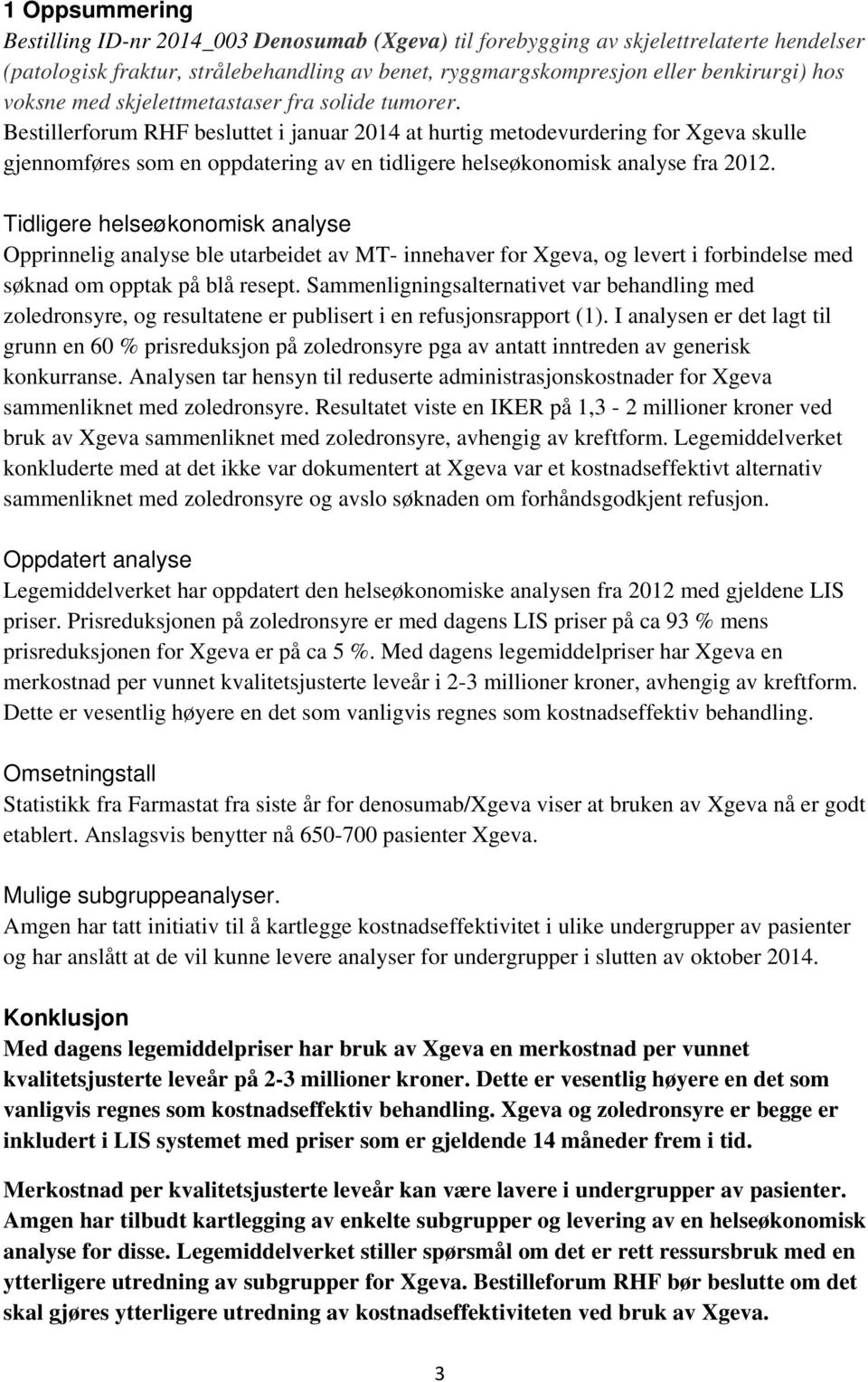 Bestillerforum RHF besluttet i januar 2014 at hurtig metodevurdering for skulle gjennomføres som en oppdatering av en tidligere helseøkonomisk analyse fra 2012.