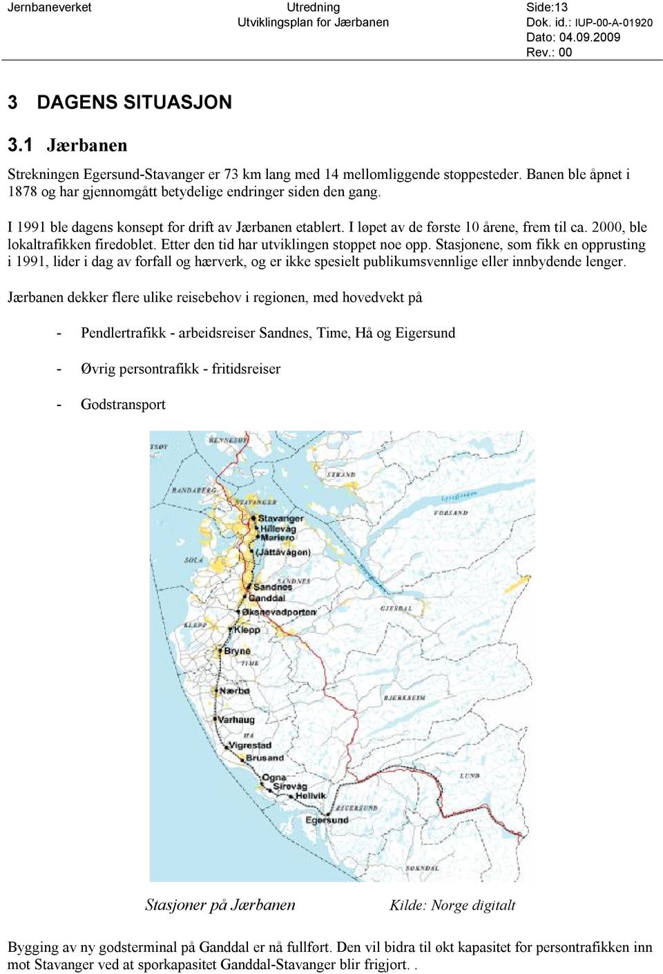 I 1991 ble dagens konsept for drift av Jærbanen etablert. I løpet av de første 10 årene, frem til ca. 2000, ble lokaltrafikken firedoblet. Etter den tid har utviklingen stoppet noe opp.