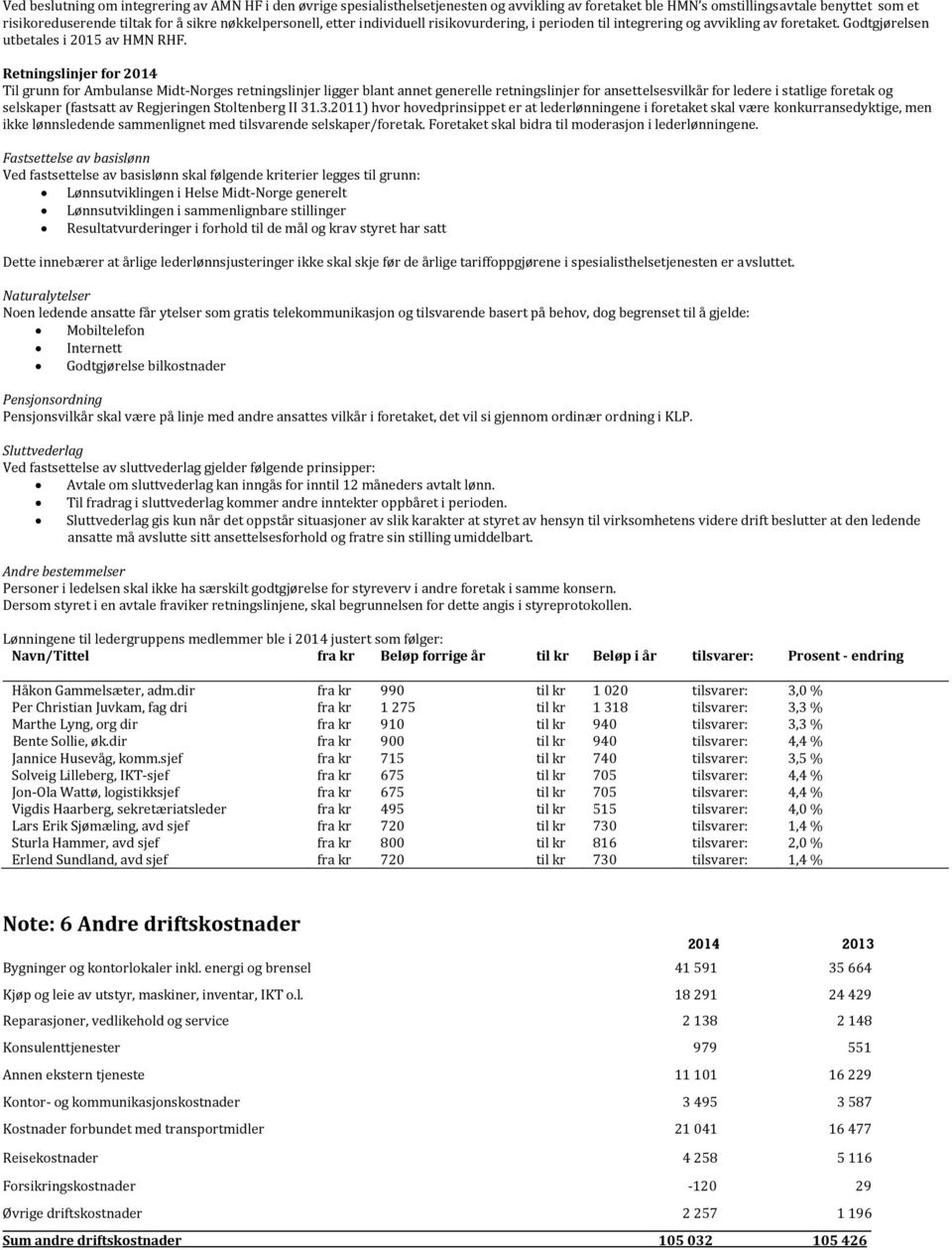 Retningslinjer for 2014 Til grunn for Ambulanse Midt-Norges retningslinjer ligger blant annet generelle retningslinjer for ansettelsesvilkår for ledere i statlige foretak og selskaper (fastsatt av