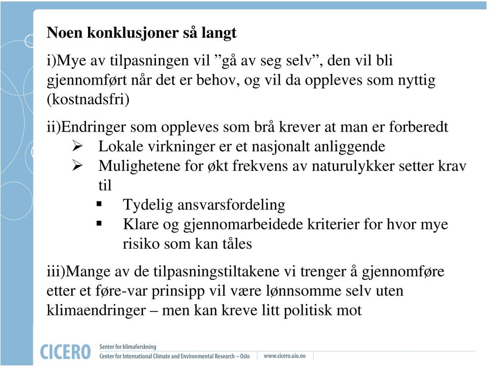 frekvens av naturulykker setter krav til Tydelig ansvarsfordeling Klare og gjennomarbeidede kriterier for hvor mye risiko som kan tåles iii)mange