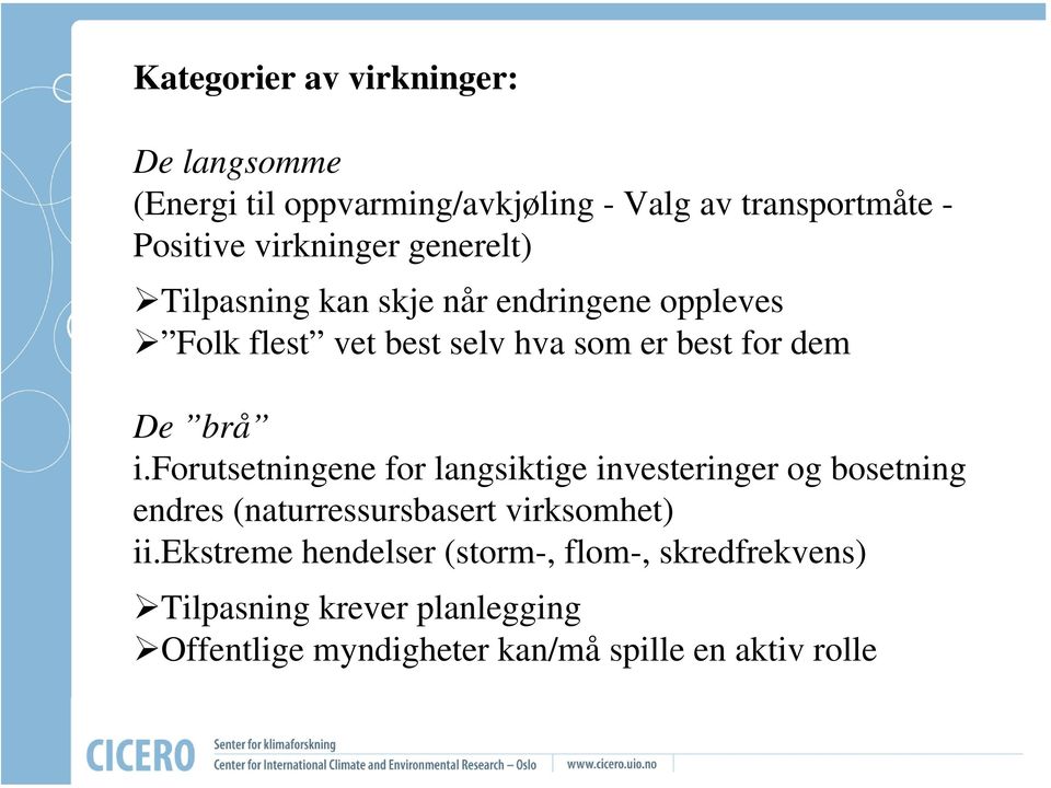 De brå i.forutsetningene for langsiktige investeringer og bosetning endres (naturressursbasert virksomhet) ii.