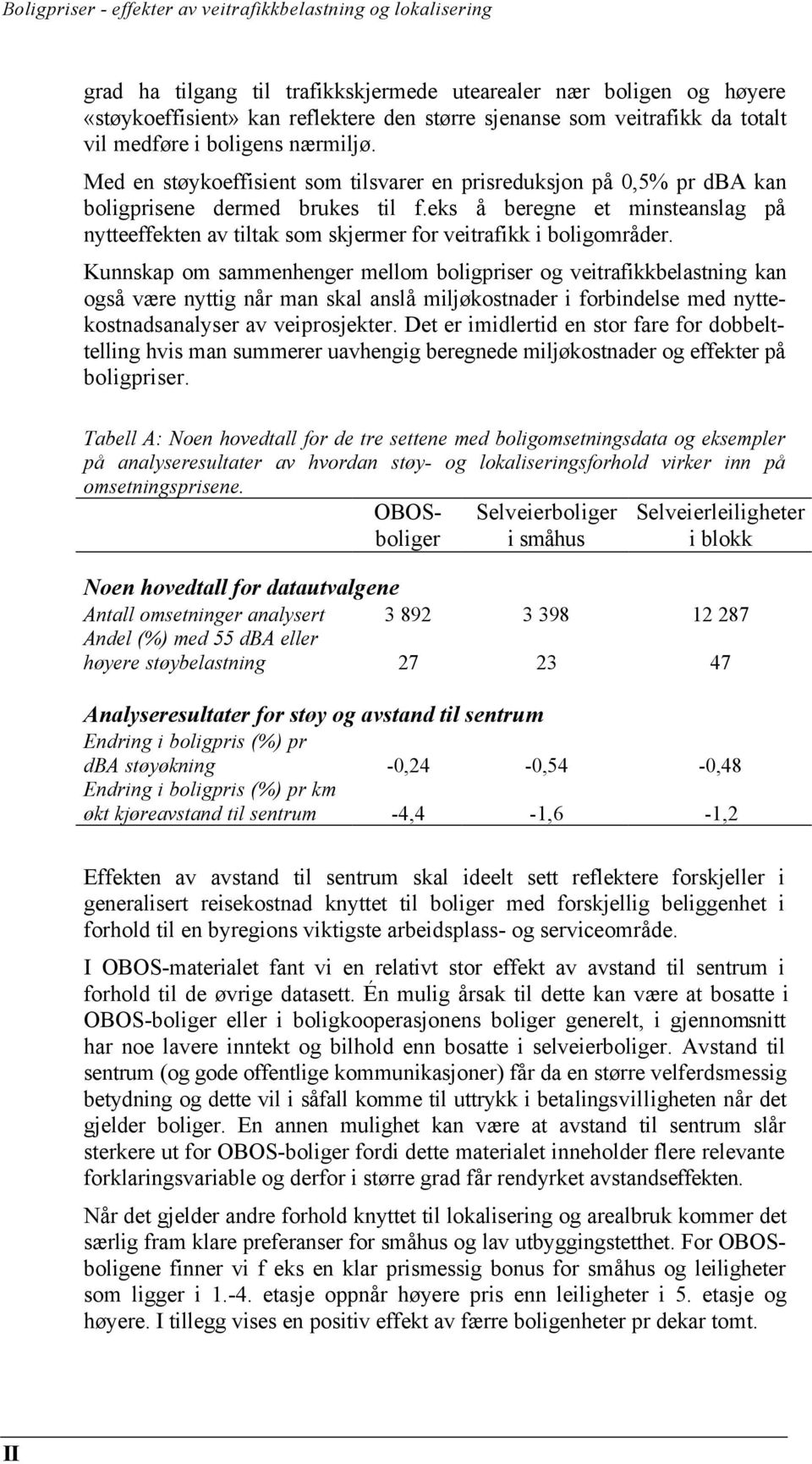 eks å beregne et minsteanslag på nytteeffekten av tiltak som skjermer for veitrafikk i boligområder.