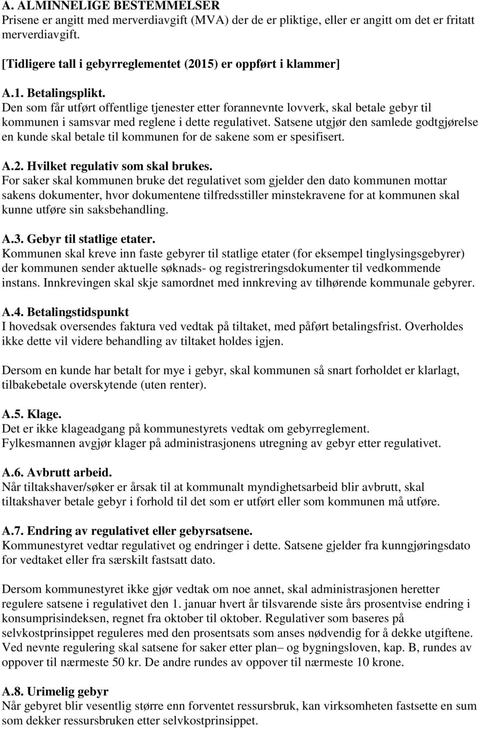 Den som får utført offentlige tjenester etter forannevnte lovverk, skal betale gebyr til kommunen i samsvar med reglene i dette regulativet.