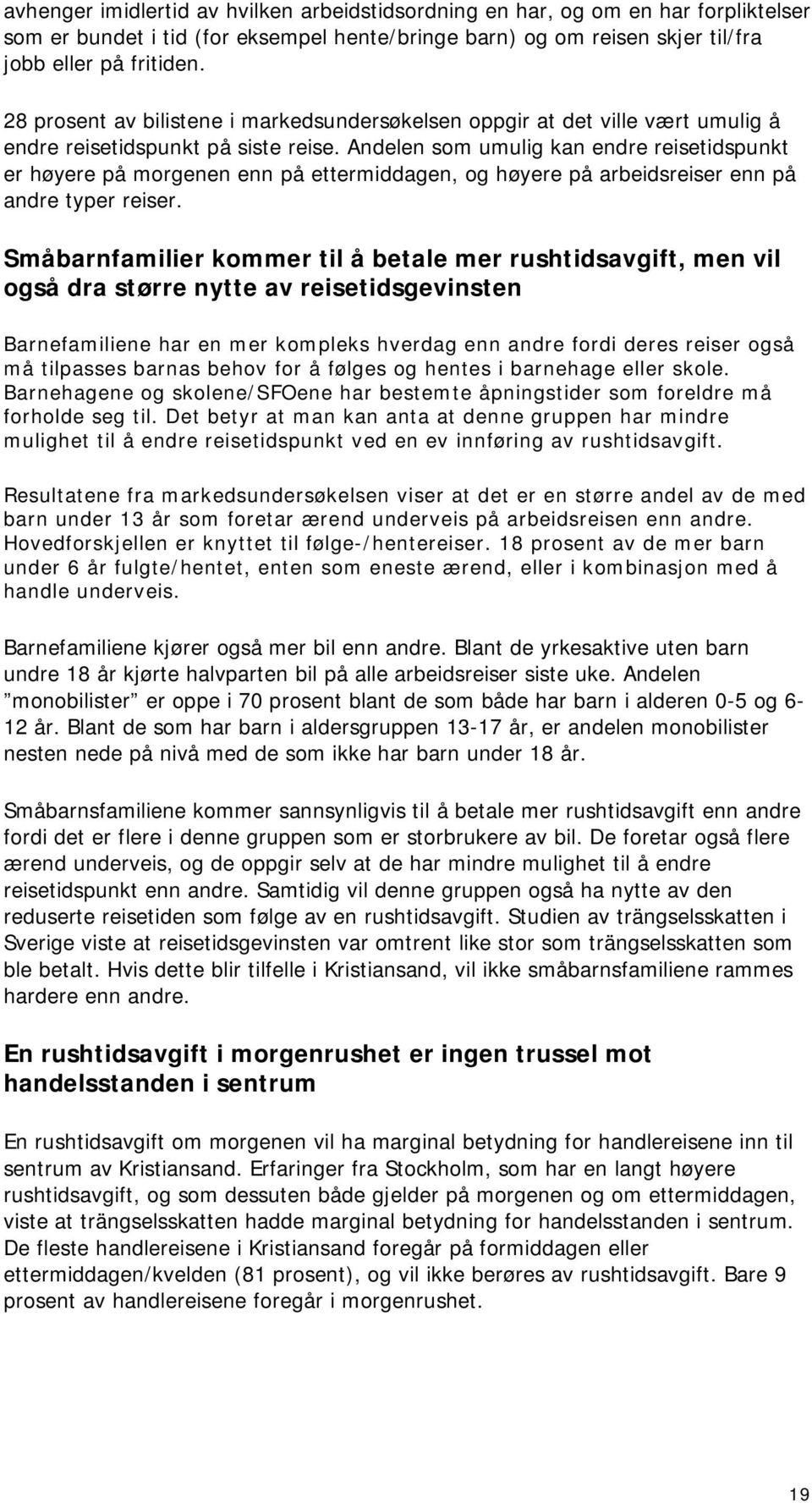 Andelen som umulig kan endre reisetidspunkt er høyere på morgenen enn på ettermiddagen, og høyere på arbeidsreiser enn på andre typer reiser.