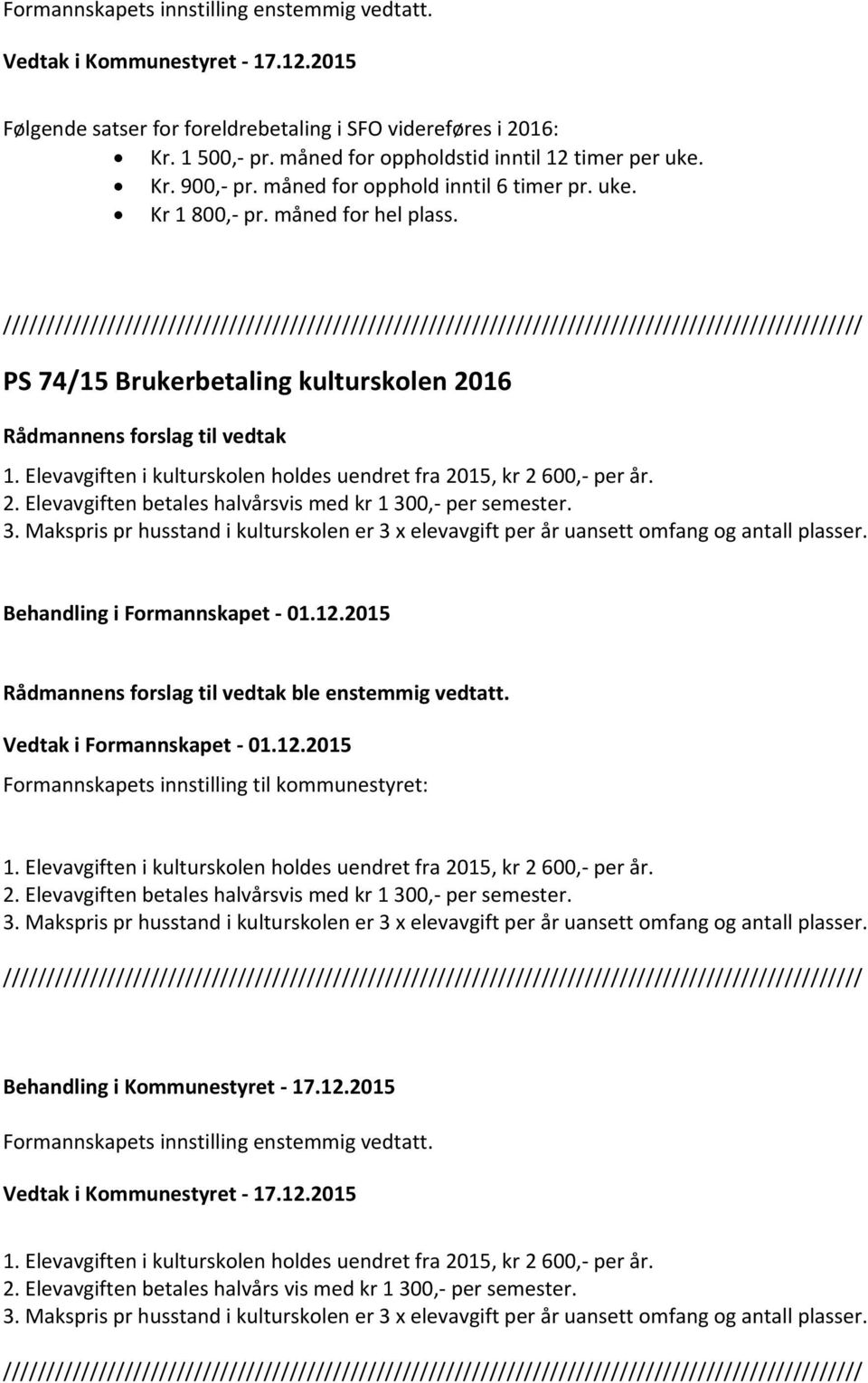 /////////////////////////////////////////////////////////////////////////////////////////////////// PS 74/15 Brukerbetaling kulturskolen 2016 Rådmannens forslag til vedtak 1.