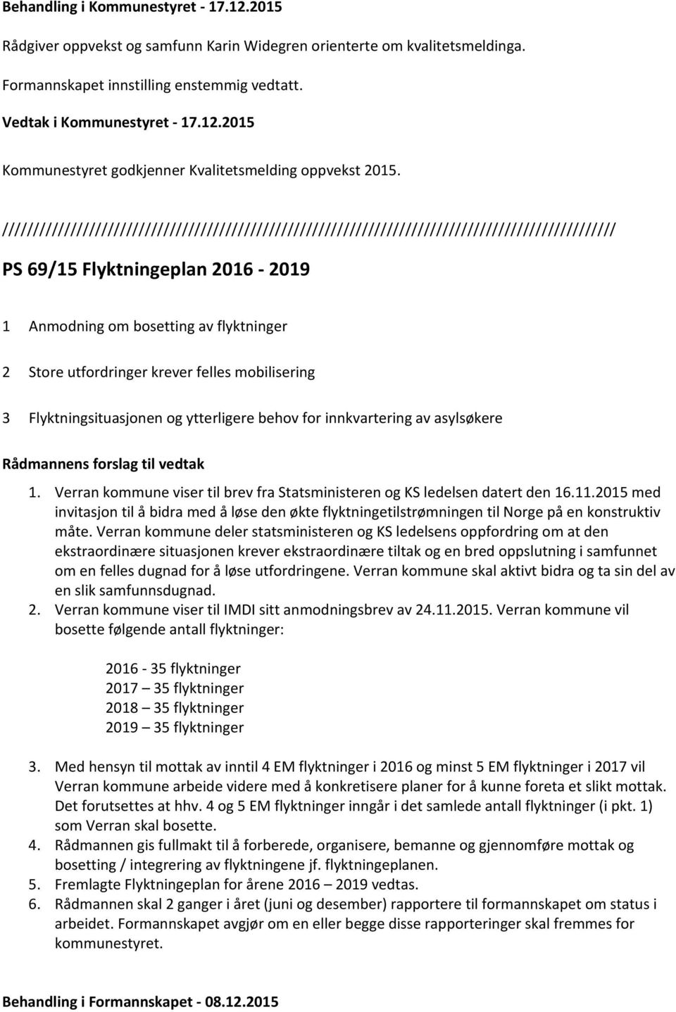 krever felles mobilisering 3 Flyktningsituasjonen og ytterligere behov for innkvartering av asylsøkere Rådmannens forslag til vedtak 1.