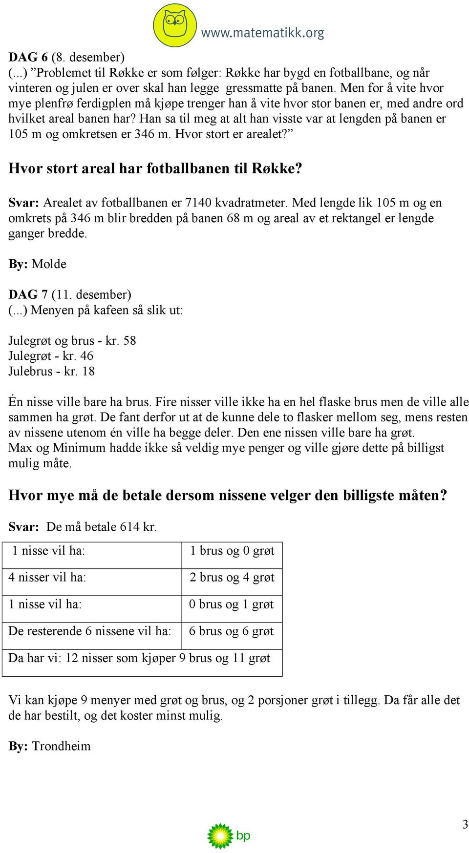 Han sa til meg at alt han visste var at lengden på banen er 105 m og omkretsen er 346 m. Hvor stort er arealet? Hvor stort areal har fotballbanen til Røkke?